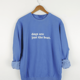 Dogs are just the best Crewneck