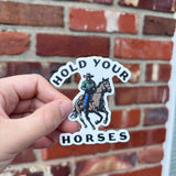 3in Waterproof Hold Your Horses Sticker
